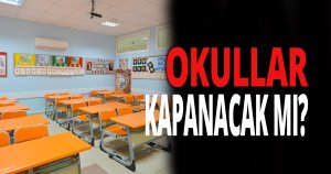 'Okullar kapanacak mı?' 