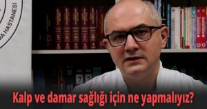 Kalp ve damar sağlığı için ne yapmalıyız?