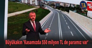 Büyükakın 'Kasamızda 550 milyon TL de paramız var'