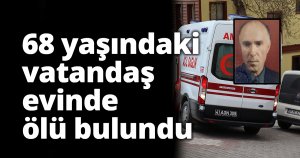 Yalnız yaşayan adam ölü bulundu