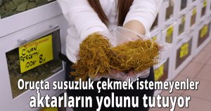 Oruçta susuzluk çekmek istemeyenler aktarların yolunu tutuyor