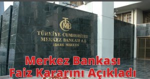 Merkez bankası faiz kararını açıkladı