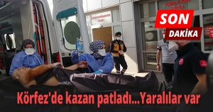 Körfez'de kazan patladı