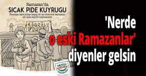 'Nerde o eski Ramazanlar' diyenler gelsin