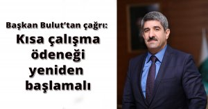 Başkan Bulut’tan çağrı: Kısa çalışma ödeneği yeniden başlamalı