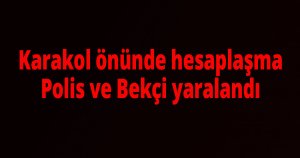 Karakol önünde hesaplaşma