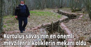 Kurtuluş savaşının en önemli mevzileri alkoliklerin mekanı oldu