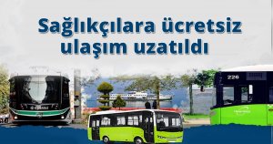    Sağlıkçılara ücretsiz ulaşım uzatıldı