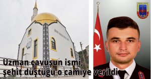 Uzman çavuşun ismi, şehit düştüğü o camiye verildi