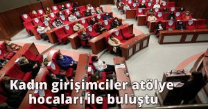 Kadın girişimciler atölye hocaları ile buluştu