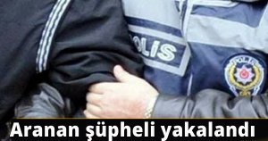  Aranan şüpheli yakalandı