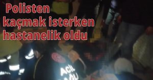  Polisten kaçmak isterken hastanelik oldu