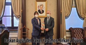 Başkan Aygün’den Bakan Yardımcısı Birkan’a Ziyaret