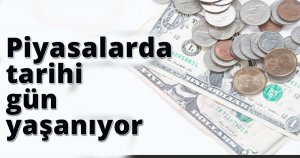 Piyasalarda tarihi gün yaşanıyor