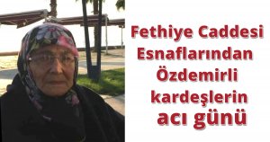 Fethiye Caddesi Esnaflarından  Özdemirli kardeşlerin acı günü