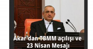 Akar'dan TBMM açılışı ve 23 Nisan Mesajı