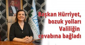 Başkan Hürriyet, bozuk yolları Valiliğin cevabına bağladı: