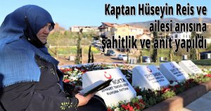 Kaptan Hüseyin Reis ve ailesi anısına şahitlik ve anıt yapıldı