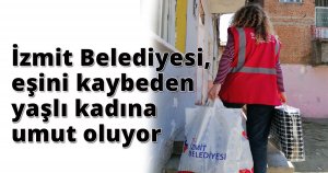 İzmit Belediyesi, eşini kaybeden yaşlı kadına umut oluyor