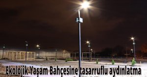  Ekolojik Yaşam Bahçesine tasarruflu aydınlatma