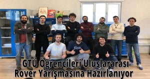   GTÜ Öğrencileri Uluslararası Rover Yarışmasına Hazırlanıyor 