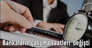 Bankaların çalışma saatleri  değişti