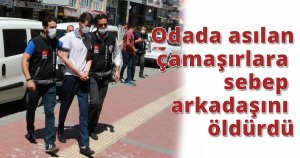 Odada asılan çamaşırlara sebep arkadaşını öldürdü