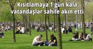  Kısıtlamaya 1 gün kala vatandaşlar sahile akın etti