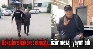 Bekçilere hakaret etmişti...