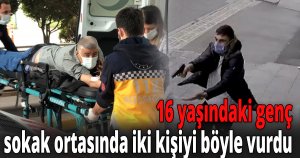 16 yaşındaki genç sokak ortasında iki kişiyi böyle vurdu