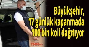 Büyükşehir, 17 günlük kapanmada 100 bin koli dağıtıyor