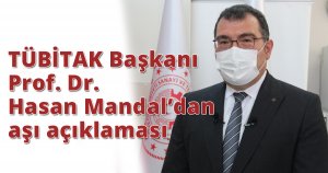 TÜBİTAK Başkanı Prof. Dr. Hasan Mandal’dan aşı açıklaması