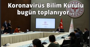 Koronavirüs Bilim Kurulu bugün toplanıyor..