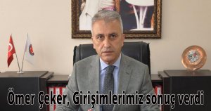 Ömer Çeker, Girişimlerimiz sonuç verdi