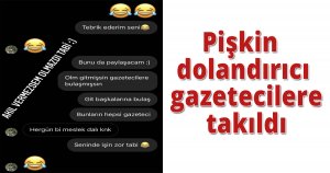 Pişkin dolandırıcı gazetecilere takıldı