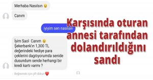  Karşısında oturan annesi tarafından dolandırıldığını sandı