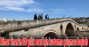 Mimar Sinan’ın 600 yıllık eseri için kurtarma çalışması başladı