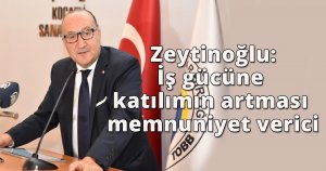  Zeytinoğlu: İş gücüne katılımın artması memnuniyet verici