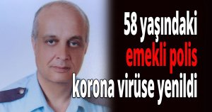 Emekli polis korona virüse yenildi