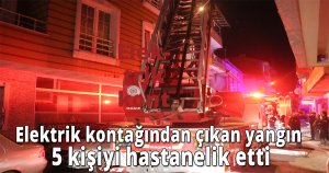 Elektrik kontağından çıkan yangın 5 kişiyi hastanelik etti