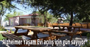 Alzheimer Yaşam Evi açılış için gün sayıyor