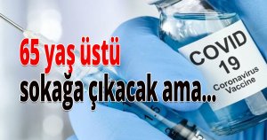 65 yaş üstü sokağa çıkacak ama...