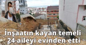 İnşaatın kayan temeli 24 aileyi evinden etti