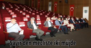  Şayir’den mecliste iki müjde