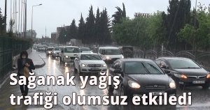 Sağanak yağış trafiği olumsuz etkiledi