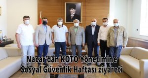  Nacar’dan KOTO Yönetimine Sosyal Güvenlik Haftası ziyareti