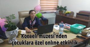 Kocaeli müzesi'nden çocuklara  özel onlıne etkinlik