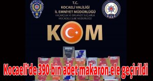 Kocaeli’de 390 bin adet makaron ele geçirildi