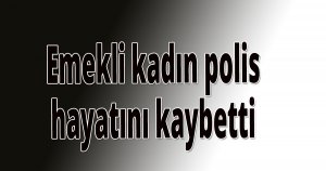 Emekli polis vefat etti