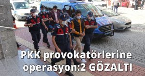 PKK provokatörlerine operasyon